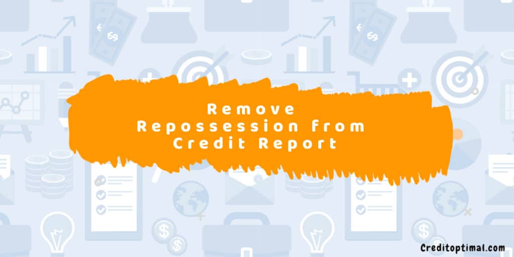 How To Remove A Repossession From Your Credit Report